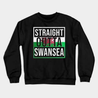 Straight Outta Swansea - Gift for Welshmen, Welshwomen From Swansea in Wales Welsh Crewneck Sweatshirt